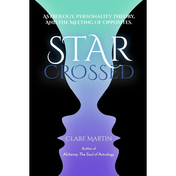 Star Crossed: Astrology, Personality Theory, and the Meeting of Opposites, (Paperback)