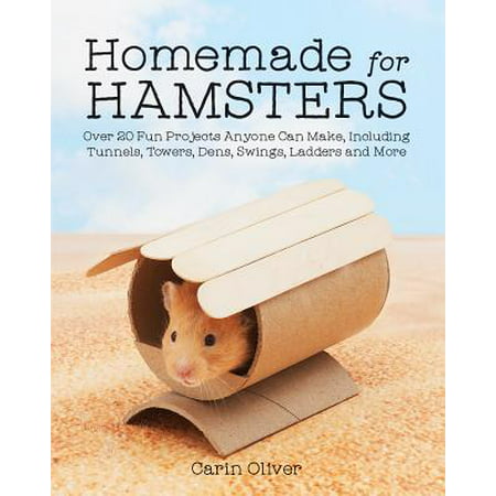 Homemade for Hamsters: Over 20 Fun Projects Anyone Can Make, Including Tunnels, Towers, Dens, Swings, Ladders and More (Best Hamster Breed For Kids)