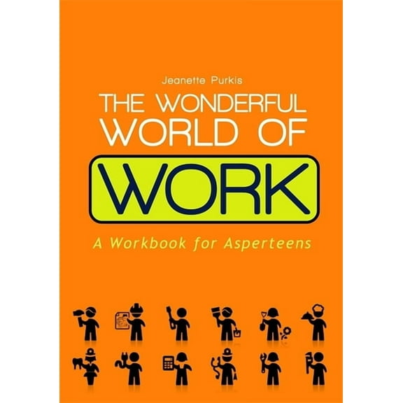 The Wonderful World of Work: A Workbook for Asperteens, (Paperback)