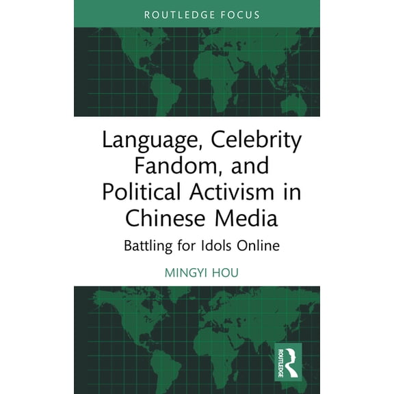 Routledge Focus on Language and Social M Language, Celebrity Fandom, and Political Activism in Chinese Media: Battling for Idols Online, (Hardcover)