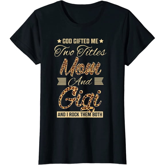 God Gifted me Two Titles Mom Gigi Leopard Mother's Day T-Shirt