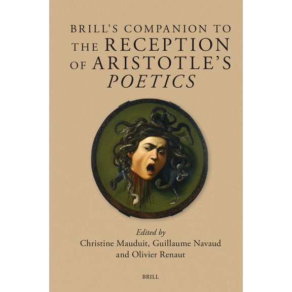 Brill's Companions to Classical Receptio Brill's Companion to the Reception of Aristotle's Poetics, Book 28, (Hardcover)