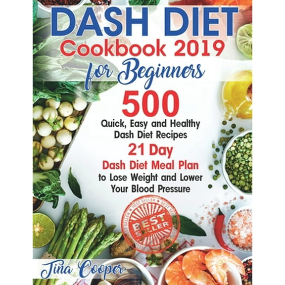 Pre-Owned Dash Diet Cookbook 2019 for Beginners: 500 Quick, Easy and Healthy Dash Diet Recipes - 21 Day Dash Diet Meal Plan to Lose Weight and Lower Your Blood (Paperback) 1693611635 9781693611636