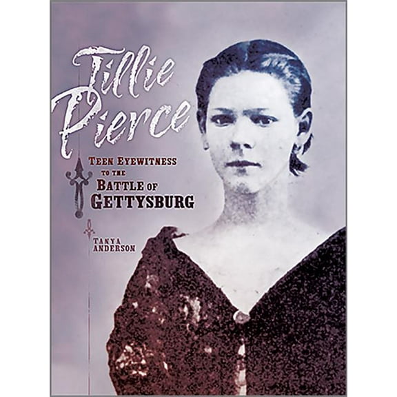 Tillie Pierce: Teen Eyewitness to the Battle of Gettysburg (Paperback)