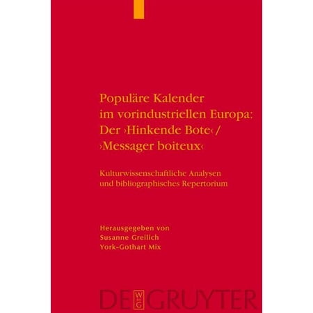Popul?re Kalender im Vorindustriellen Europa: der Hinkende Bote / Messager Boiteux : Kulturwissenschaftliche Analysen und Bibliographisches Repertor