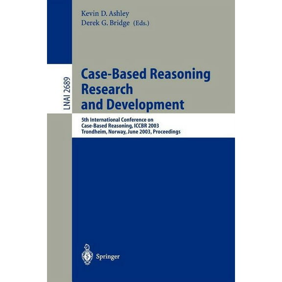 Case-Based Reasoning Research and Development: 5th International Conference on Case-Based Reasoning, Iccbr 2003, Trondhe, (Paperback)