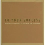 Gift of Inspirations: To Your Success : Thoughts to Give Wings to Your Work and Your Dreams (Hardcover)