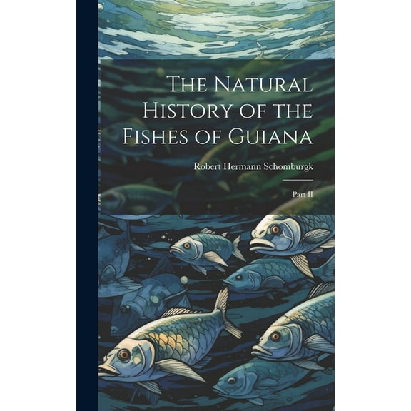 The Natural History of the Fishes of Guiana (Hardcover)