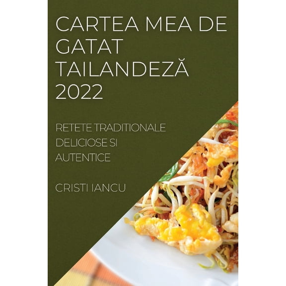 Cartea Mea de Gatat TailandezĂ 2022: Retete Traditionale Deliciose Si Autentice, (Paperback)
