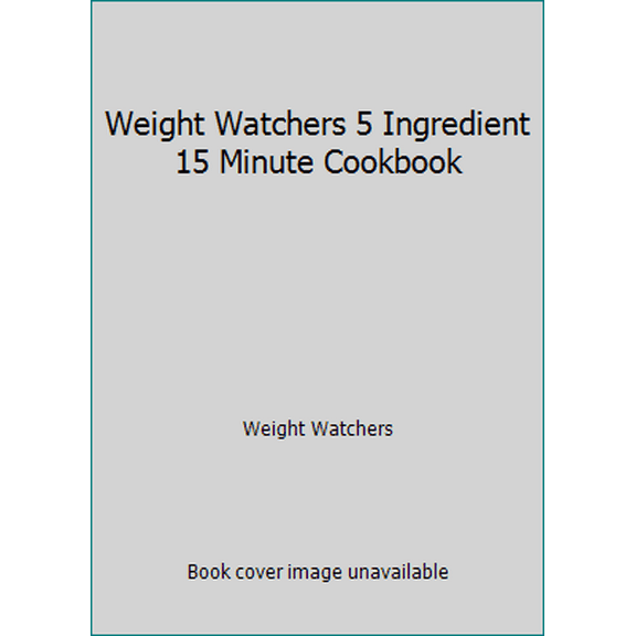 Pre-Owned Weight Watchers 5 Ingredient 15 Minute Cookbook (Hardcover) 0848725255 9780848725259