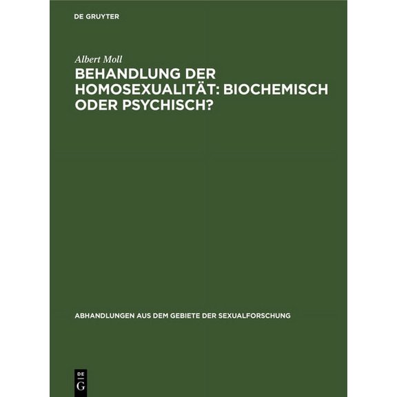 Abhandlungen Aus Dem Gebiete der Sexualf Behandlung Der HomosexualitÃ¤t: Biochemisch Oder Psychisch?, Book 3, (Hardcover)