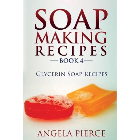 Pre-Owned Soap Making Recipes Book 4: Glycerin Soap Recipes (Paperback) 1634282760 9781634282765