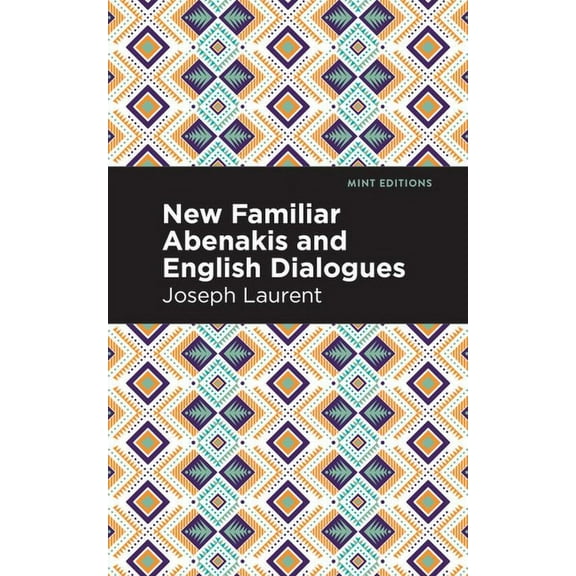 Mint Editions (Native Stories, Indigenou New Familiar Abenakis and English Dialogues: The First Vocabulary Ever Published in the Abenakis Language, (Paperback)