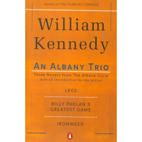 Pre-owned Albany Trio : Three Novels from the Albany Cycle : Legs, Billy Phelan's Greatest Game, Ironweed, Paperback by Kennedy, William, ISBN 0140257861, ISBN-13 9780140257861