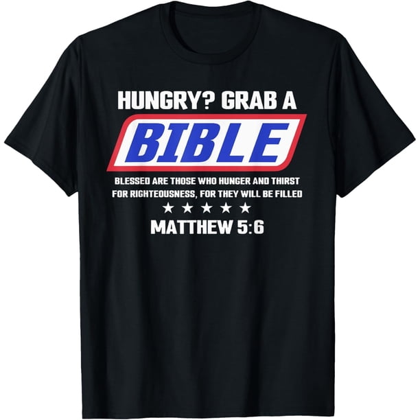 Hungry Grab A Bible Blessed are those Who - Camiseta con hambre y sed