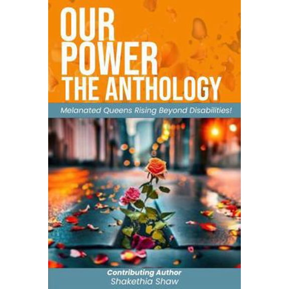 Pre-Owned Our Power-The Anthology: Melanated Queens Rising Beyond Disabilities! (Paperback) 1966612133 9781966612131