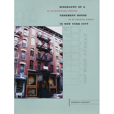Biography of a Tenement House in New York City: An Architectural History of 97 Orchard Street