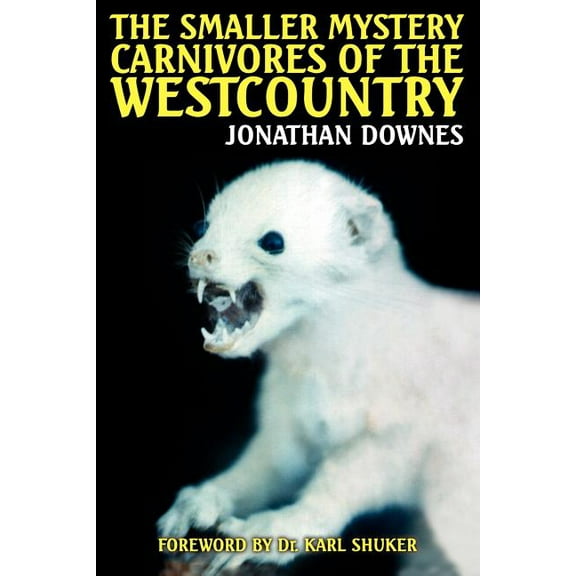 The Smaller Mystery Carnivores of the Westcountry (Paperback) by Jonathan Downes, Karl Shuker