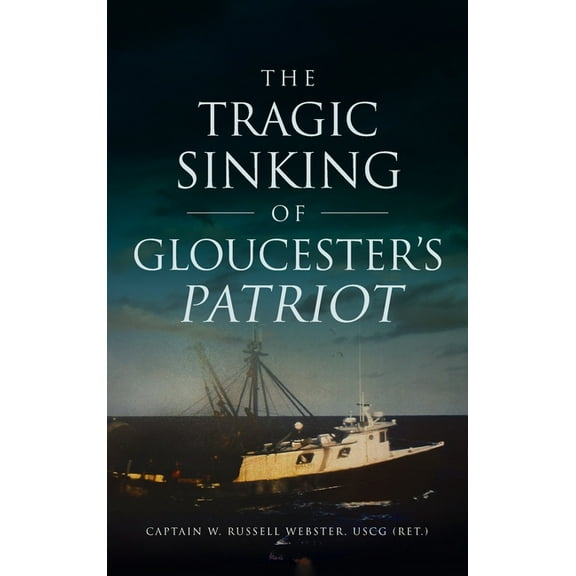 Disaster Tragic Sinking of Gloucester's Patriot, (Hardcover)