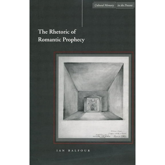 Cultural Memory in the Present: The Rhetoric of Romantic Prophecy (Hardcover)