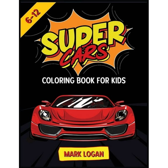 Super cars coloring book for kids 6-12 : An Activity book for boys and girls full of luxury cars (Paperback)