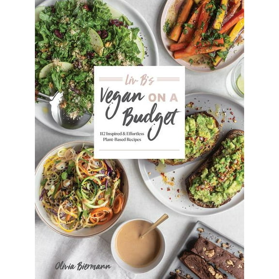 LIV B's Vegan on a Budget: 112 Inspired and Effortless Plant-Based Recipes, (Paperback)