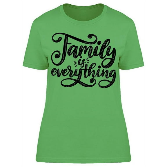 Family Is Everything Phrase T-Shirt Women -Image by Shutterstock, Female Medium