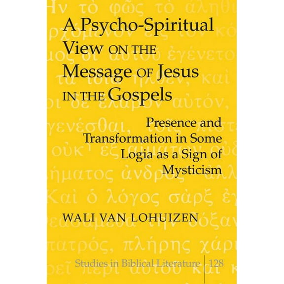 Studies in Biblical Literature: A Psycho-Spiritual View on the Message of Jesus in the Gospels (Hardcover)
