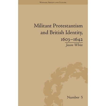 Warfare Society and Culture Militant Protestantism and British Identity 1603-1642 (Hardcover)