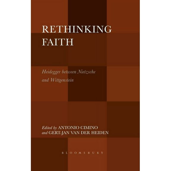 Rethinking Faith: Heidegger Between Nietzsche and Wittgenstein, (Paperback)