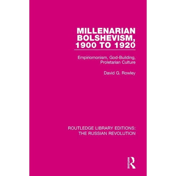 Routledge Library Editions: The Russian Millenarian Bolshevism 1900-1920: Empiriomonism, God-Building, Proletarian Culture, (Paperback)
