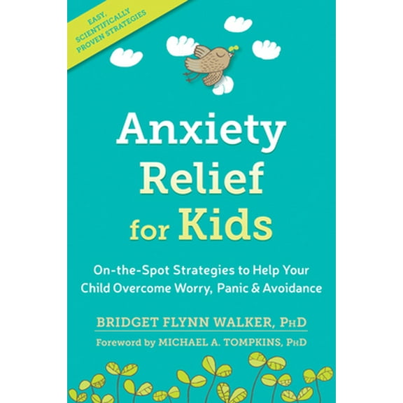 Pre-Owned Anxiety Relief for Kids: On-The-Spot Strategies to Help Your Child Overcome Worry, Panic, and Avoidance (Paperback) 1626259534 9781626259539