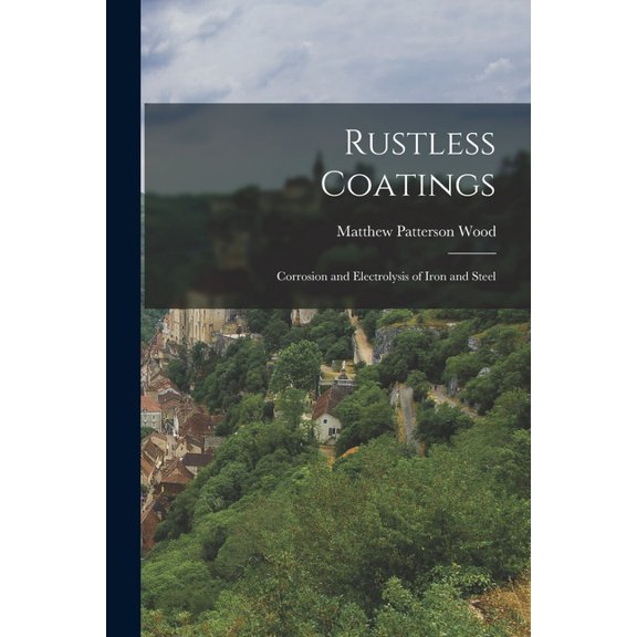 Rustless Coatings : Corrosion and Electrolysis of Iron and Steel (Paperback)