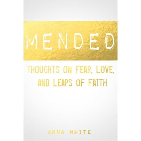 Mended: Thoughts on Fear, Love, and Leaps of Faith -