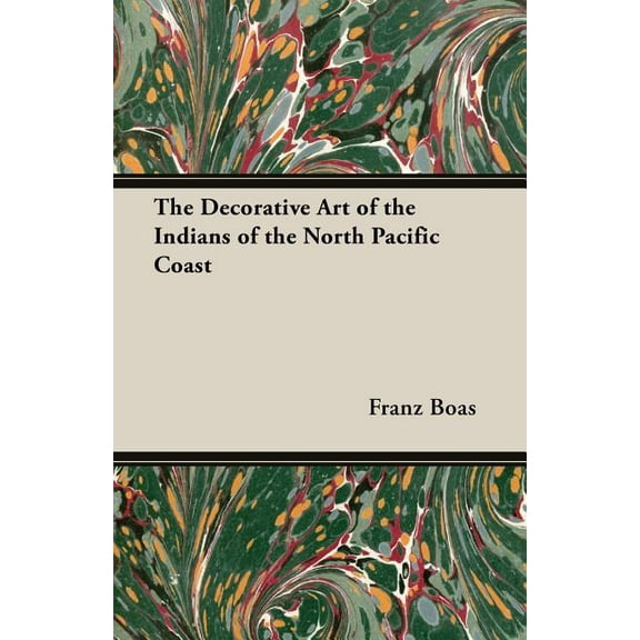 The Decorative Art of the Indians of the North Pacific Coast (Paperback)