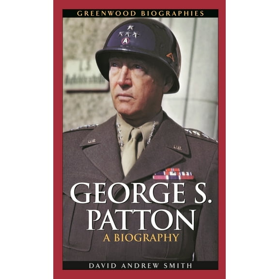 Greenwood Biographies George S. Patton: A Biography, (Hardcover)