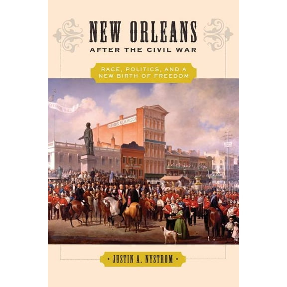New Orleans After the Civil War: Race, Politics, and a New Birth of Freedom, (Paperback)