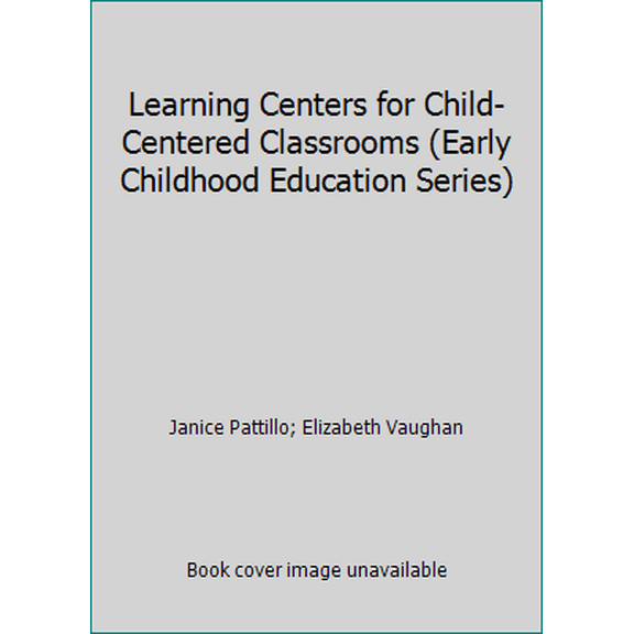 Pre-Owned Learning Centers for Child-Centered Classrooms (Early Childhood Education Series) (Paperback) 0810603578 9780810603578