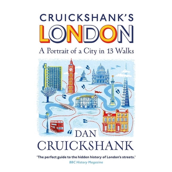 Cruickshank’s London : A Portrait of a City in 20 Walks (Paperback)