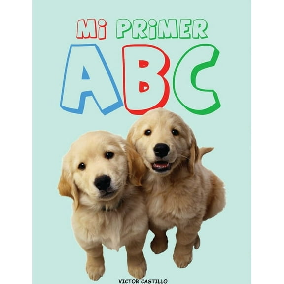 Mi Primer ABC (ImpresiÃ³n Gigante): (Aprende el Alfabeto con animales, alimentos, objetos en buena calidad de color), (Paperback)