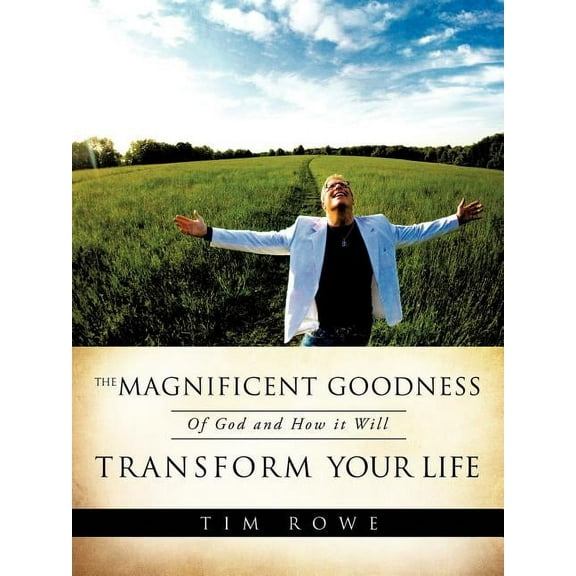 The Magnificent Goodness of God and How it Will Transform Your Life, (Paperback)