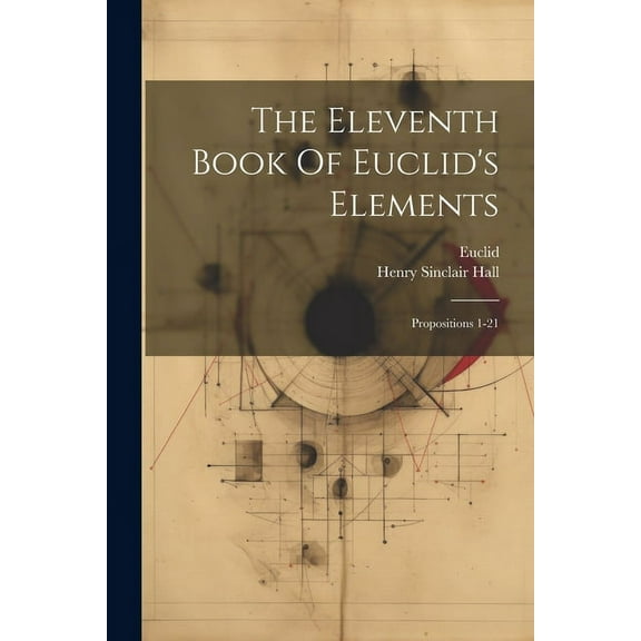 The Eleventh Book Of Euclid's Elements: Propositions 1-21, (Paperback)