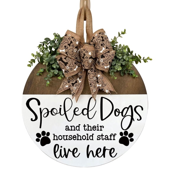 Funny Dog Door Hanger, Spoiled Dogs and Their Household Staff Live Here Wooden Front Door Sign, 12 inch Farmhouse Dog Sign with Burlap Bow & Faux Greenery