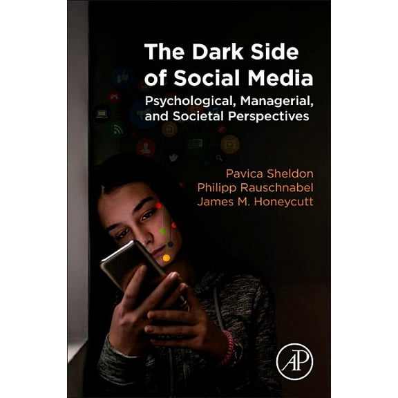 The Dark Side of Social Media: Psychological, Managerial, and Societal Perspectives, (Paperback)