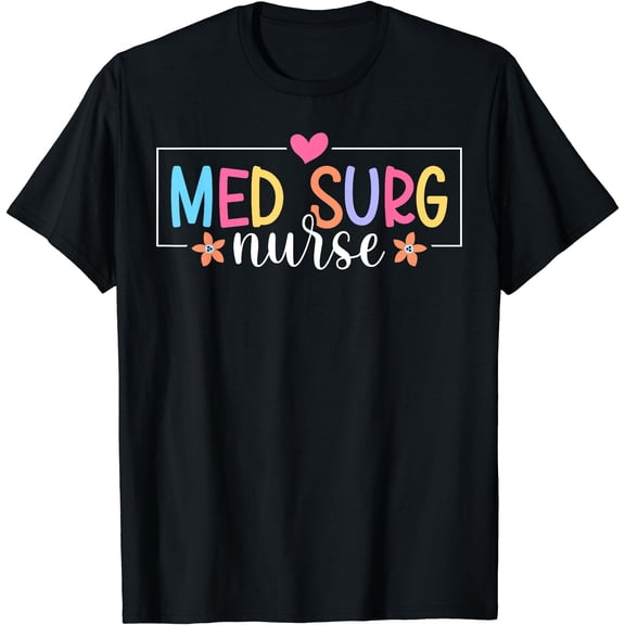 Colorful Floral Med Surg Nurse Appreciation T-Shirt for Medical Surgical Nursing Professionals
