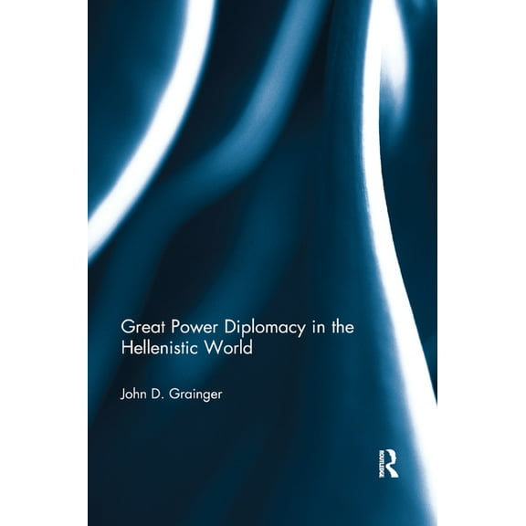 Great Power Diplomacy in the Hellenistic World, (Paperback)