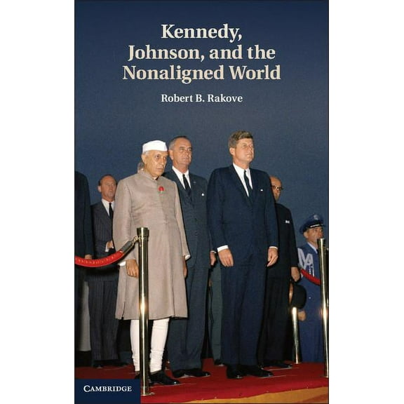 Kennedy, Johnson, and the Nonaligned World, (Hardcover)
