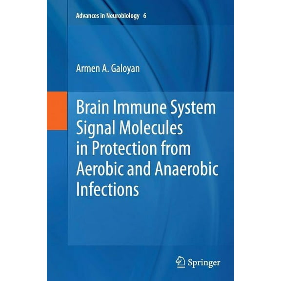 Advances in Neurobiology Brain Immune System Signal Molecules in Protection from Aerobic and Anaerobic Infections, Book 6, (Paperback)