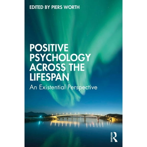 Positive Psychology Across the Lifespan: An Existential Perspective, (Paperback)