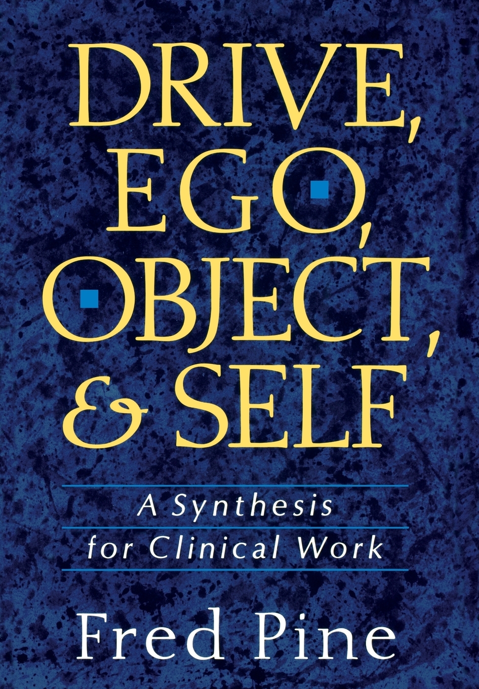 Drive, Ego, Object, and Self A Synthesis for Clinical Work (Hardcover